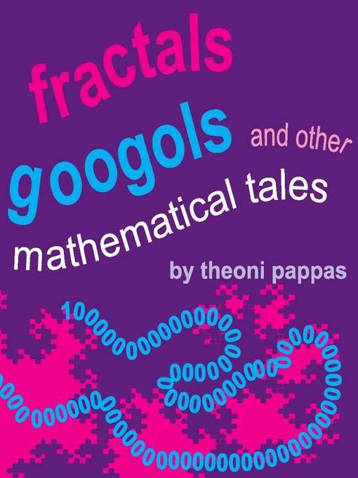 Title details for Fractals, Googols, and Other Mathematical Tales by Theoni Pappas - Available